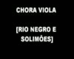 CHORA VIOLA (RIO NEGRO E SOLIMÕES)